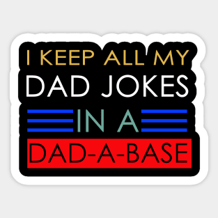 i keep all my dad jobs in a dad a base Sticker